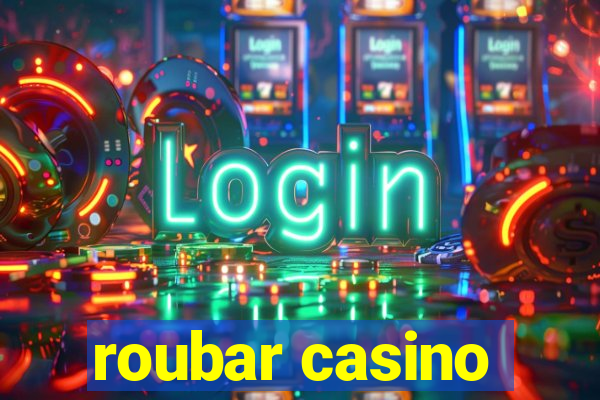 roubar casino